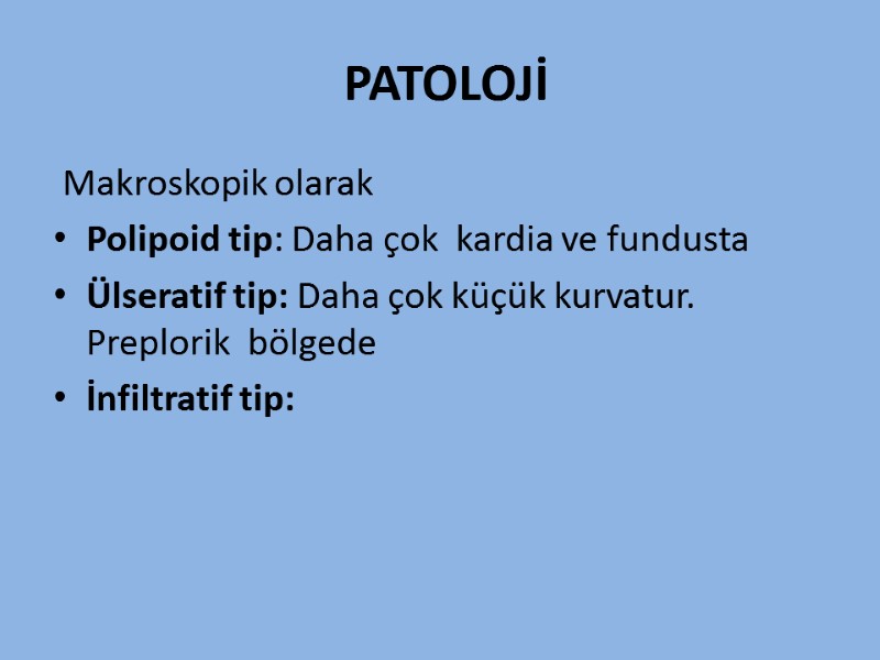 PATOLOJİ   Makroskopik olarak      Polipoid tip: Daha çok
